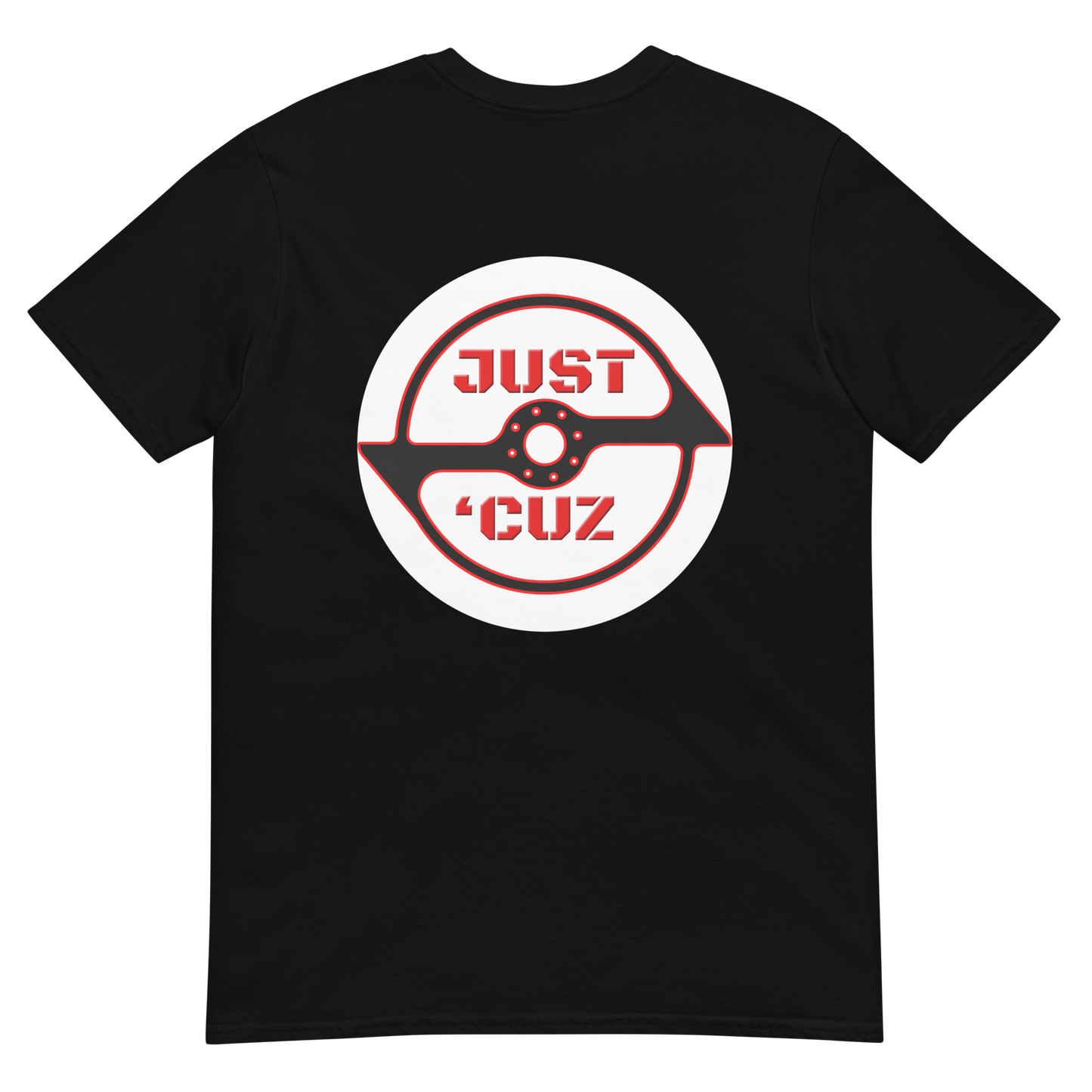 Front and Back Just 'Cuz Short-Sleeve Unisex T-Shirt
