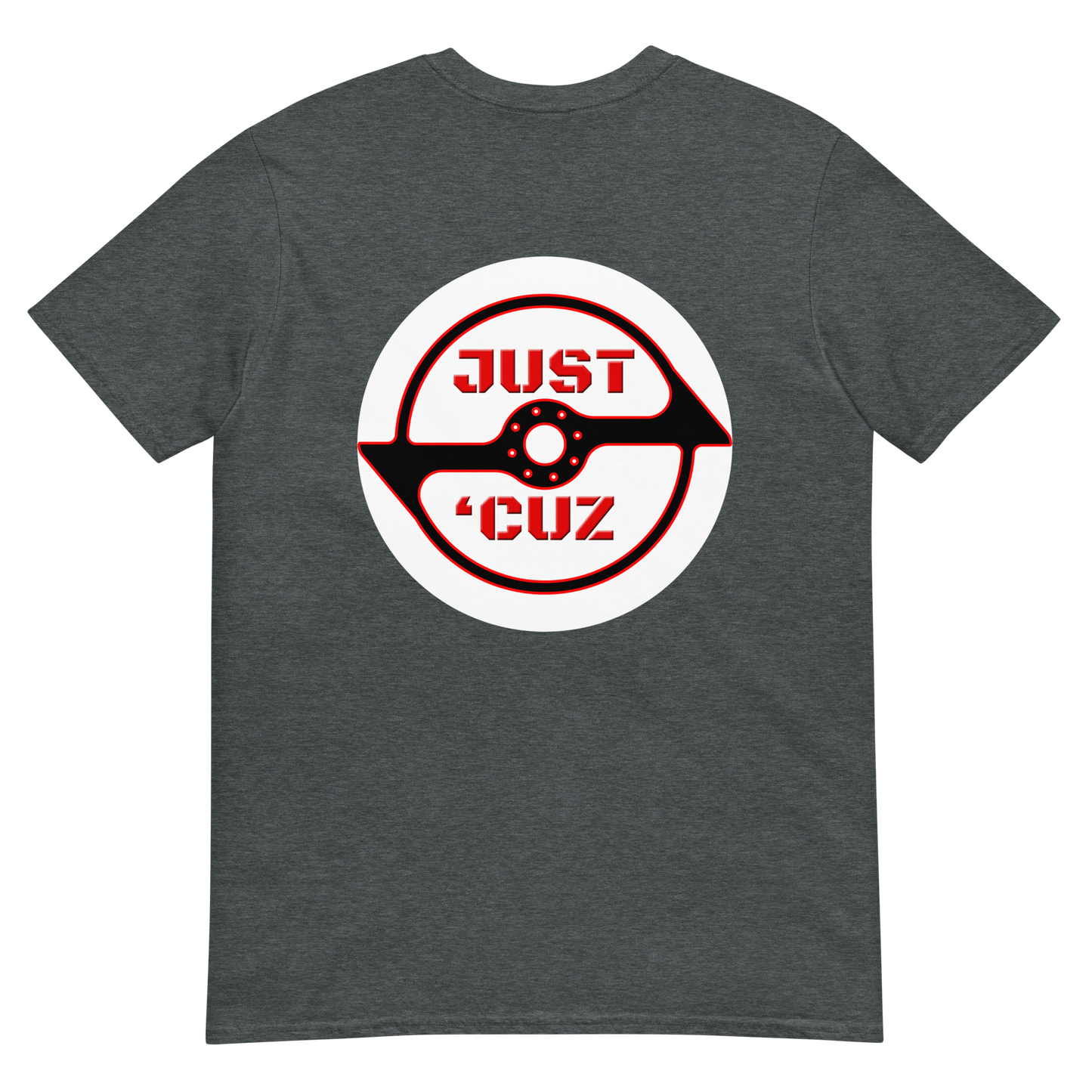 Front and Back Just 'Cuz Short-Sleeve Unisex T-Shirt