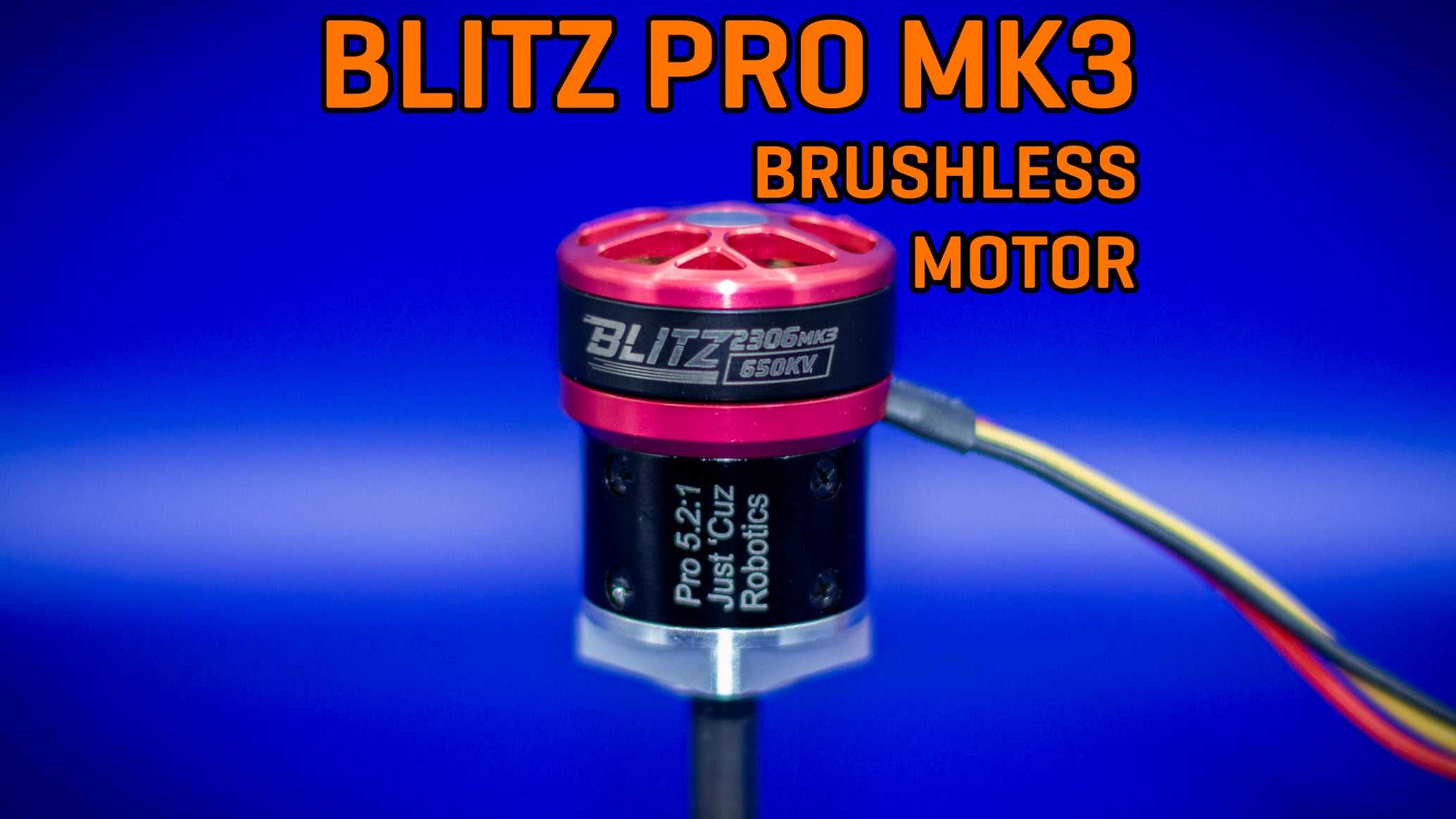 Blitz Pro 2306 - Brushless Bulletproof 24mm Gearmotors – Just 'Cuz